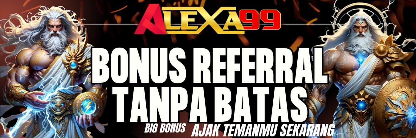BONUS REFERRAL TANPA BATAS DI ALEXA99